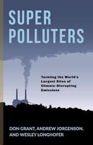 Super Polluters – Tackling the World′s Largest Sites of Climate–Disrupting Emissions