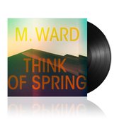 M. Ward - Think Of Spring (LP)