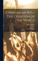 Gwreans an Bys = The Creation of the World