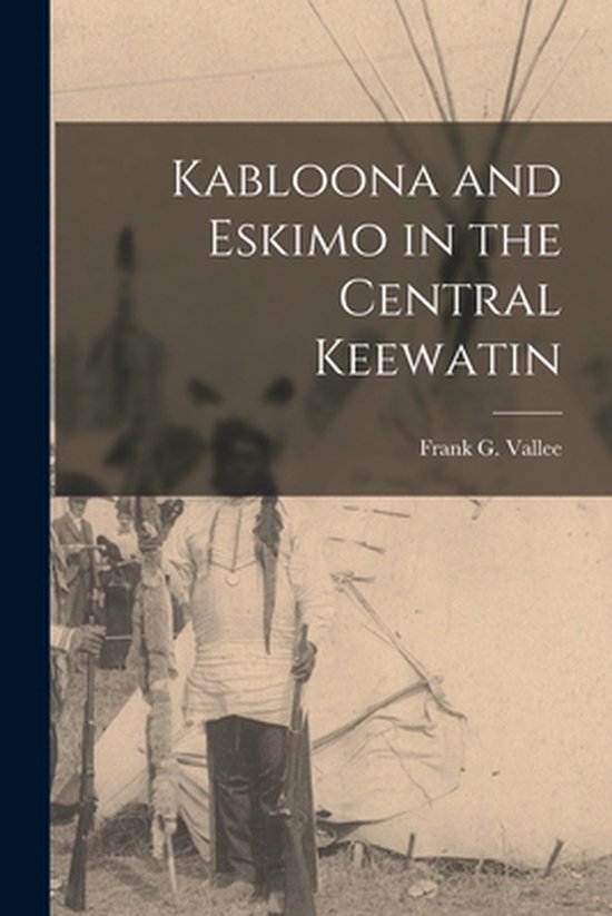 Kabloona and Eskimo in the Central Keewatin - cover