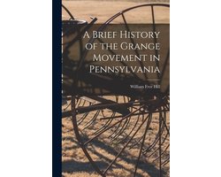 A Brief History of the Grange Movement in Pennsylvania [microform]