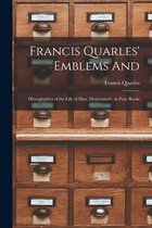 Francis Quarles' Emblems and: Hieroglyphics of the Life of Man, Modernized