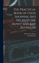 The Practical Book of Food Shopping [by] Helen Stone Hovey and Kay Reynolds