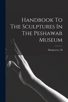 Handbook To The Sculptures In The Peshawar Museum