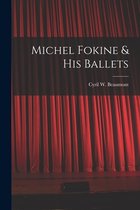 Michel Fokine & His Ballets