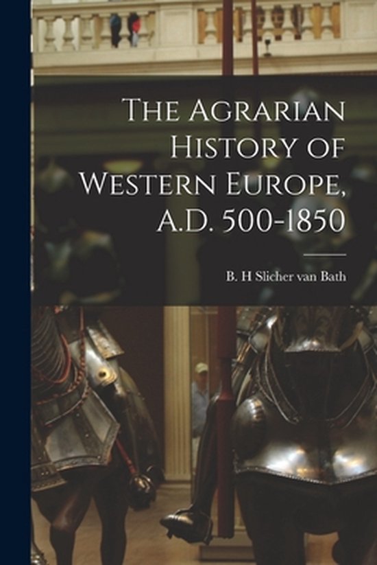 The Agrarian History of Western Europe, A.D. 500-1850