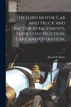 The Ford Motor Car and Truck and Tractor Attachments, Their Construction, Care and Operation; c.1