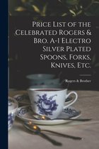 Price List of the Celebrated Rogers & Bro. A-1 Electro Silver Plated Spoons, Forks, Knives, Etc.