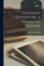 Toussaint L'Ouverture, a Dramatic History