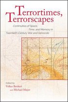 Terrortimes, Terrorscapes: Continuities of Space, Time, and Memory in Twentieth-Century War and Genocide