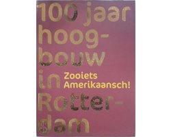100 jaar hoogbouw in Rotterdam