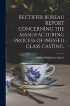 Rectifier Bureau Report Concerning the Manufacturing Process of Pressed Glass Casting.
