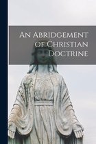 An Abridgement of Christian Doctrine [microform]