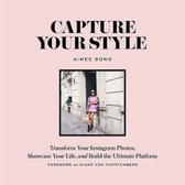 Capture Your Style : Transform Your Instagram Images, Showcase Your Life, and Build the Ultimate Platform