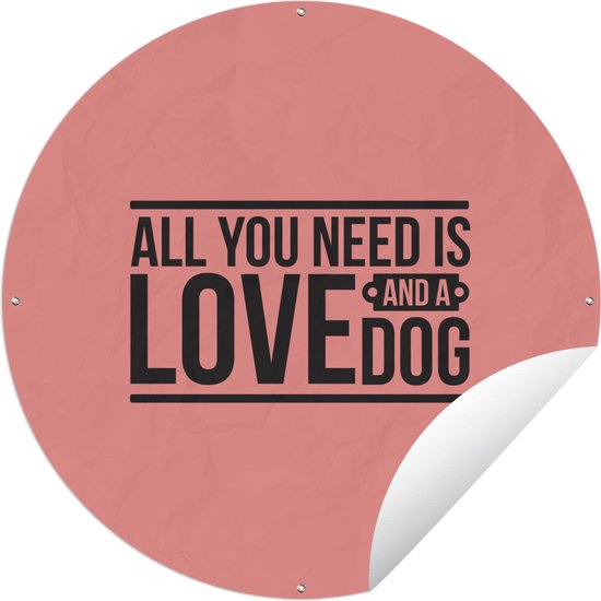 Citations du cercle de jardin - Tout ce dont vous avez besoin, c'est de l'amour et d'un chien - Proverbes - Chien - 120x120 cm - Affiche ronde de jardin - Extérieur - XXL