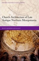 Oxford Studies in Byzantium- Church Architecture of Late Antique Northern Mesopotamia