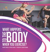 What Happens to the Body When You Exercise? Health Book for Kids Grade 5 Children's Health Books