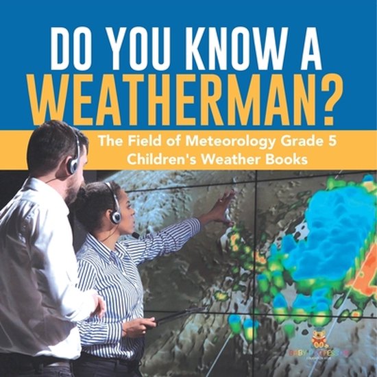 Do You Know A Weatherman? The Field of Meteorology Grade 5 Children's