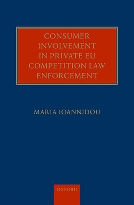 Boekomslag: 'Consumer Involvement in Private EU Competition Law Enforcement' door Maria Ioannidou, met rood kader en gouden tekst op een donkerblauwe achtergrond.