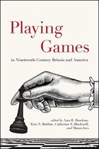 SUNY series, Studies in the Long Nineteenth Century- Playing Games in Nineteenth-Century Britain and America