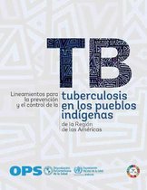 Lineamientos Para La Prevencion Y El Control de la Tuberculosis En Los Pueblos Indigenas de la Region de Las Americas