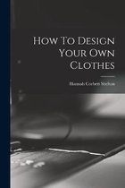 How To Design Your Own Clothes