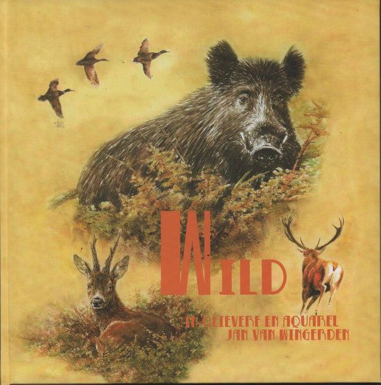 9789082141207 - Wild in olieverf en aquarel - Jan van Wingerden