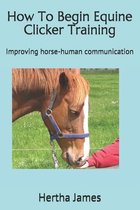 Life Skills for Horses- How To Begin Equine Clicker Training