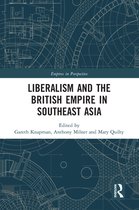 Empires in Perspective - Liberalism and the British Empire in Southeast Asia