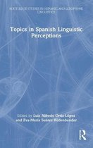 Routledge Studies in Hispanic and Lusophone Linguistics- Topics in Spanish Linguistic Perceptions