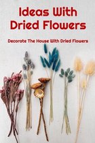 Ideas With Dried Flowers: Decorate The House With Dried Flowers