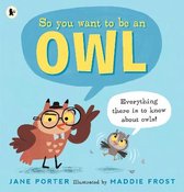 So You Want to Be a ...- So You Want to Be an Owl