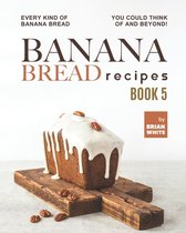 Banana Bread Recipes - Book 5