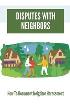 Disputes With Neighbors: How To Document Neighbor Harassment