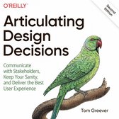 Articulating Design Decisions: Communicate with Stakeholders, Keep Your Sanity, and Deliver the Best User Experience