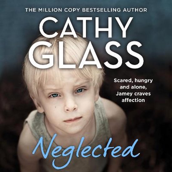 Boek cover Neglected: Scared, hungry and alone, Jamey craves affection van Cathy Glass (Onbekend)