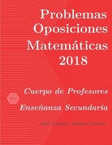 Oposiciones de Matemáticas al Cuerpo de Profesores de Enseñanza Secundaria- Problemas resueltos de Oposiciones de Matemáticas año 2018