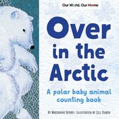 Our World, Our Home- Over in the Arctic