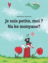 Je suis petite, moi ? Na ke monyane?: French-Sesotho [South Africa]/Southern Sotho