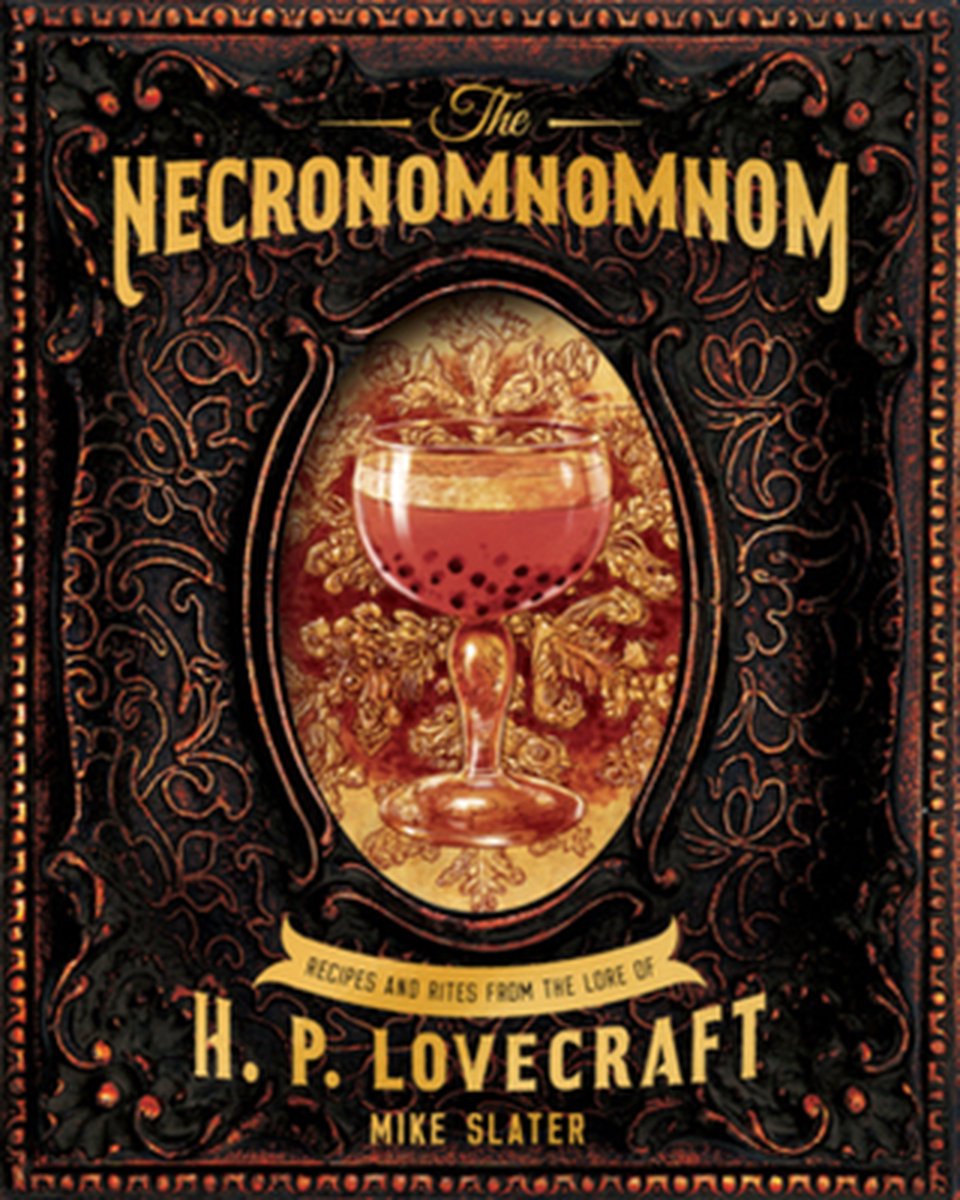 The Necronomnomnom – Recipes and Rites from the Lore of H. P. Lovecraft - Mike Slater