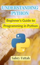 Understanding Python : Beginner's Guide to Programming