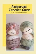 Amigurumi Crochet Guide: The Way To Crochet Adorable Animals