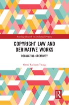 Routledge Research in Intellectual Property - Copyright Law and Derivative Works