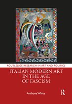 Routledge Research in Art and Politics - Italian Modern Art in the Age of Fascism
