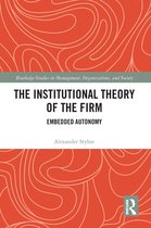 Routledge Studies in Management, Organizations and Society - The Institutional Theory of the Firm