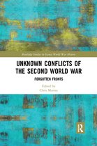Routledge Studies in Second World War History - Unknown Conflicts of the Second World War
