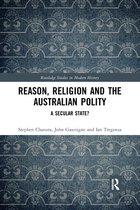 Routledge Studies in Modern History - Reason, Religion and the Australian Polity