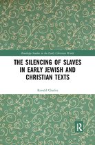 Routledge Studies in the Early Christian World - The Silencing of Slaves in Early Jewish and Christian Texts
