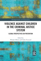Routledge Frontiers of Criminal Justice - Violence Against Children in the Criminal Justice System