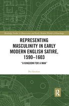 Routledge Studies in Renaissance and Early Modern Worlds of Knowledge - Representing Masculinity in Early Modern English Satire, 1590–1603